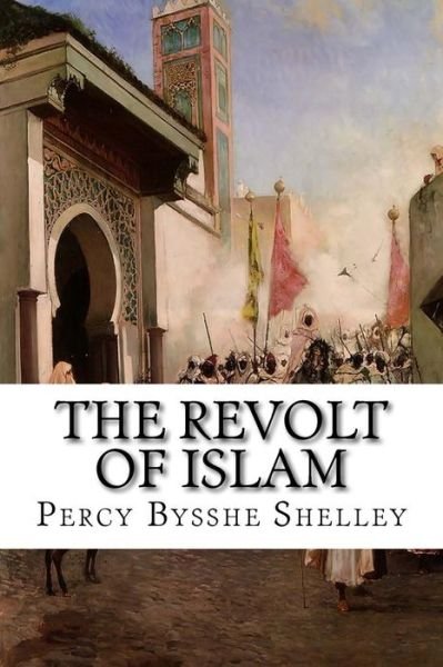 Cover for Percy Bysshe Shelley · The Revolt of Islam (Taschenbuch) (2015)