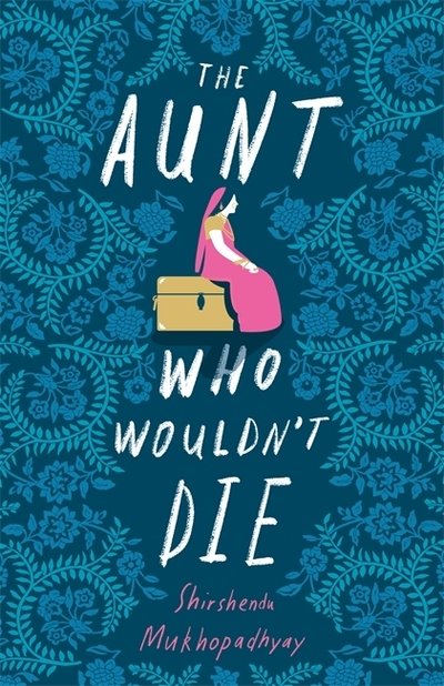 Cover for Shirshendu Mukhopadhyay · The Aunt Who Wouldn't Die (Hardcover Book) (2019)