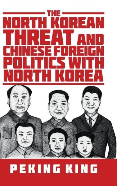 Cover for Peking King · The North Korean Threat and Chinese Foreign Politics with North Korea (Hardcover Book) (2018)