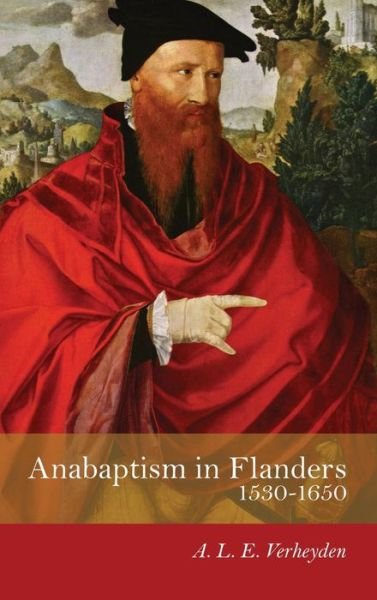Cover for A L E Verheyden · Anabaptism in Flanders 1530-1650 (Innbunden bok) (2008)