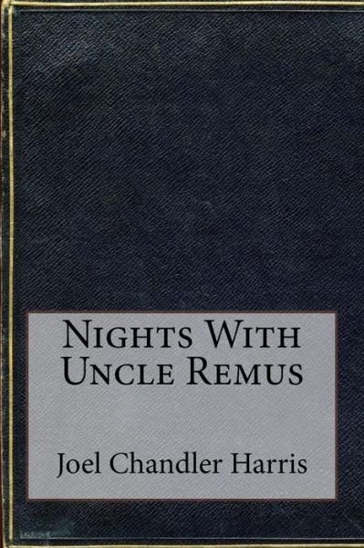 Nights With Uncle Remus - Joel Chandler Harris - Books - Createspace Independent Publishing Platf - 9781533417008 - May 24, 2016