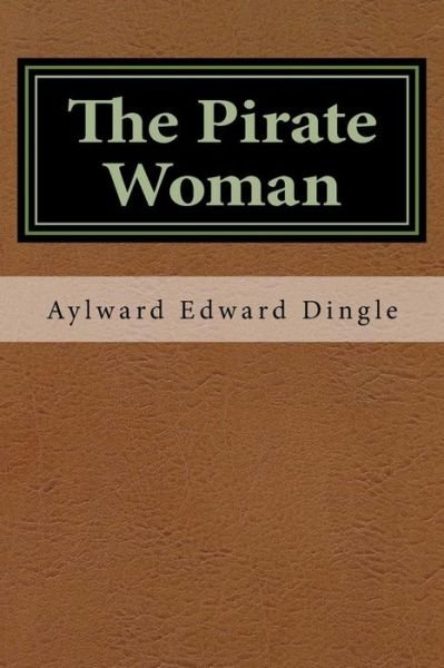 Cover for Aylward Edward Dingle · The Pirate Woman (Pocketbok) (2016)