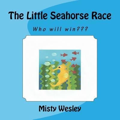 Cover for Misty Lynn Wesley · The Little Seahorse Race (Paperback Book) (2016)