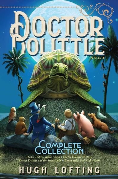 Cover for Hugh Lofting · Doctor Dolittle The Complete Collection, Vol. 4: Doctor Dolittle in the Moon; Doctor Dolittle's Return; Doctor Dolittle and the Secret Lake; Gub-Gub's Book - Doctor Dolittle The Complete Collection (Gebundenes Buch) (2019)
