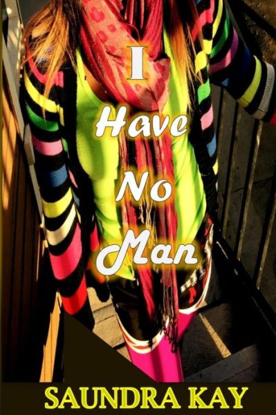 Cover for Saundra Kay · I Have No Man (Paperback Book) (2016)