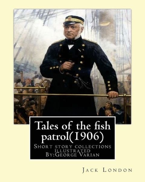 Tales of the Fish Patrol (1906) by - Jack London - Livros - Createspace Independent Publishing Platf - 9781539514008 - 14 de outubro de 2016