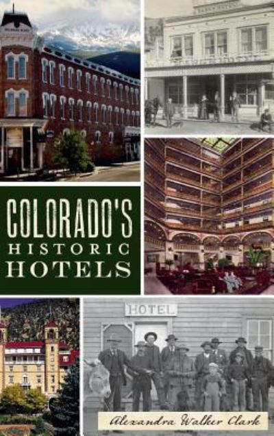 Cover for Alexandra Walker Clark · Colorado's Historic Hotels (Hardcover bog) (2011)