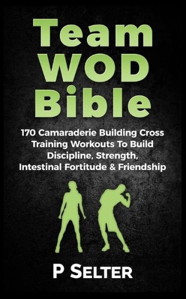 Team Wod Bible - P Selter - Bücher - Createspace Independent Publishing Platf - 9781541027008 - 19. Dezember 2016