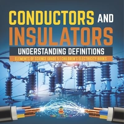 Cover for Baby Professor · Conductors and Insulators: Understanding Definitions Elements of Science Grade 5 Children's Electricity Books (Paperback Book) (2021)
