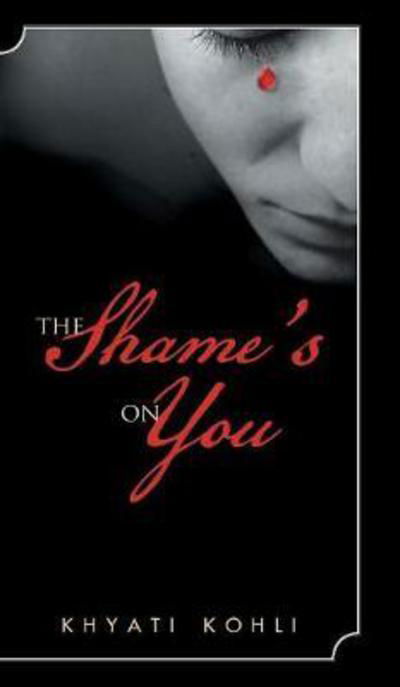 Cover for Khyati Kohli · The Shame's On You (Hardcover Book) (2017)