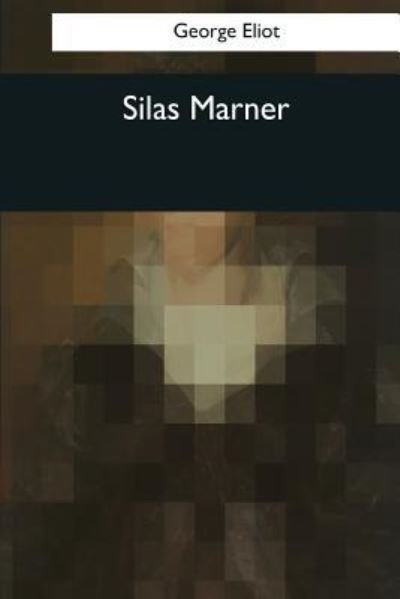 Silas Marner - George Eliot - Boeken - Createspace Independent Publishing Platf - 9781544097008 - 16 maart 2017