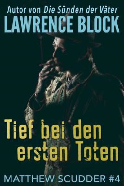 Tief bei den ersten Toten - Lawrence Block - Books - Createspace Independent Publishing Platf - 9781548932008 - July 14, 2017