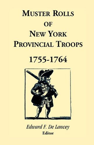 Cover for Edward F. Delancey · Muster Rolls of New York Provincial Troops, 1755-1764 (New York Historical Society Publication Fund Series) (Paperback Book) [Reprint edition] (2009)