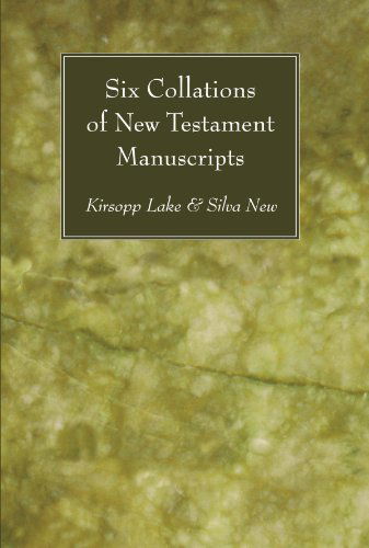 Six Collations of New Testament Manuscripts: - Kirsopp Lake - Books - Wipf & Stock Pub - 9781556357008 - November 1, 2007