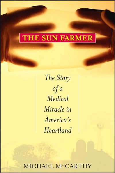 Cover for Michael McCarthy · The Sun Farmer: The Story of a Shocking Accident, A Medical Miracle and a Family's Life and Death Decision (Gebundenes Buch) (2007)