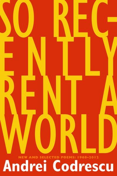 So Recently Rent a World: New and Selected Poems - Andrei Codrescu - Książki - Coffee House Press - 9781566893008 - 27 grudnia 2012