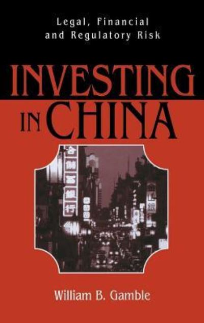 Cover for William B. Gamble · Investing in China: Legal, Financial and Regulatory Risk (Hardcover Book) (2002)