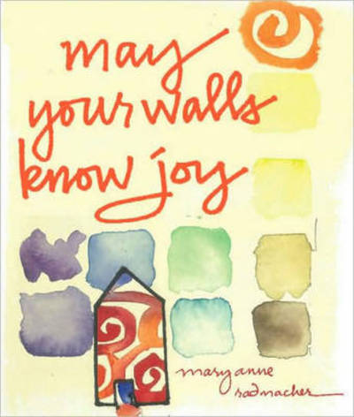 Cover for Radmacher, Mary Anne (Mary Anne Radmacher) · May Your Walls Know Joy (Hardcover Book) (2009)