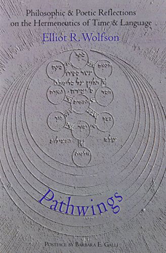 Cover for Elliot R. Wolfson · PATHWINGS: Philosophic and Poetic Reflections on the Hermeneutics of Time and Language (Paperback Book) [New edition] (2004)