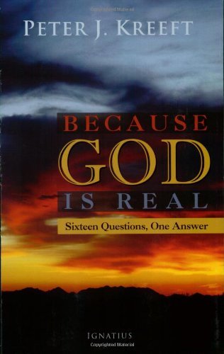 Cover for Peter Kreeft · Because God is Real: Sixteen Questions, One Answer (Paperback Book) (2008)