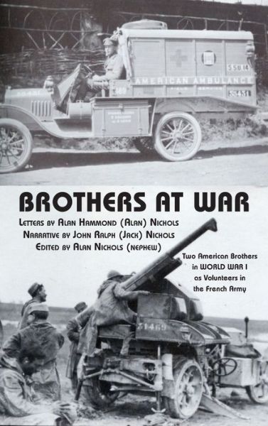 Cover for Alan Hammond Nichols · Brothers at War: Two American Brothers in World War I as Volunteers in the French Army (Hardcover Book) (2021)