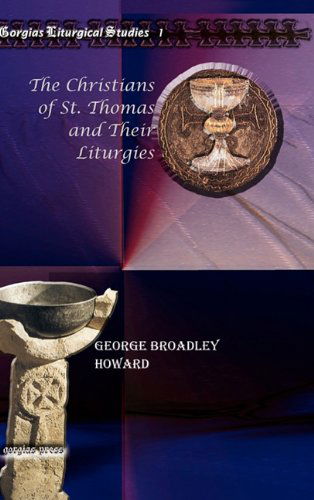 Cover for George Howard · The Christians of St. Thomas and Their Liturgies - Kiraz Liturgical Studies (Hardcover Book) (2010)