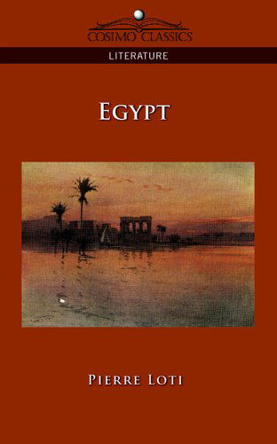 Egypt - Pierre Loti - Kirjat - Cosimo Classics - 9781596056008 - torstai 1. joulukuuta 2005