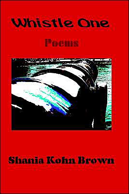 Cover for Shania Kohn Brown · Whistle One: Poems (Paperback Book) (2004)