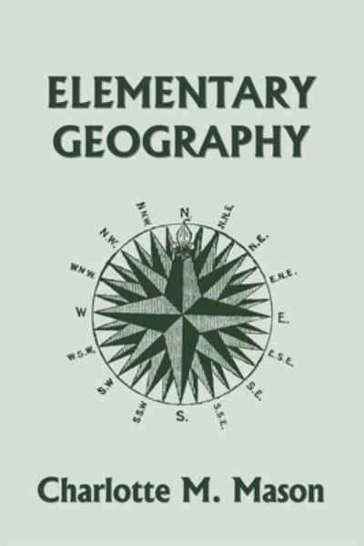 Cover for Charlotte M Mason · Elementary Geography, Book I in the Ambleside Geography Series (Yesterday's Classics) (Pocketbok) (2022)