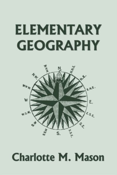 Cover for Charlotte M Mason · Elementary Geography, Book I in the Ambleside Geography Series (Yesterday's Classics) (Paperback Book) (2022)