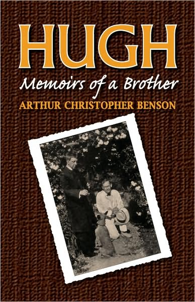 Hugh: Memoirs of a Brother - Arthur C Benson - Books - Once and Future Books - 9781602100008 - September 15, 2008