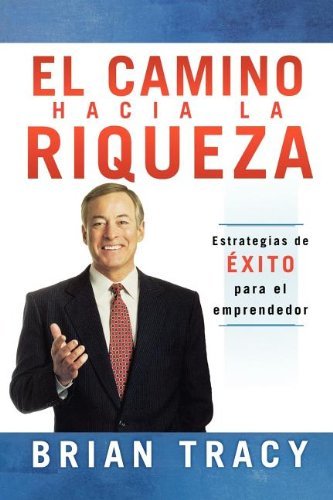 Cover for Brian Tracy · El Camino Hacia La Riqueza: Estrategias De Exito Para El Emprendedor (Paperback Book) [Spanish, Tra edition] (2008)