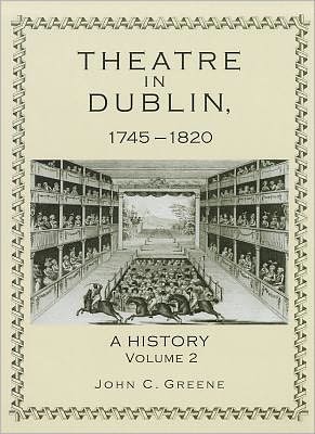 Cover for John C. Greene · Theatre in Dublin, 1745–1820: A History (Hardcover Book) (2011)