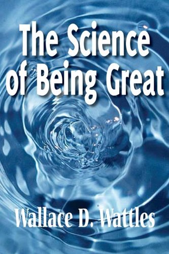 The Science of Being Great - Wallace D. Wattles - Books - Spastic Cat Press - 9781612039008 - January 14, 2011