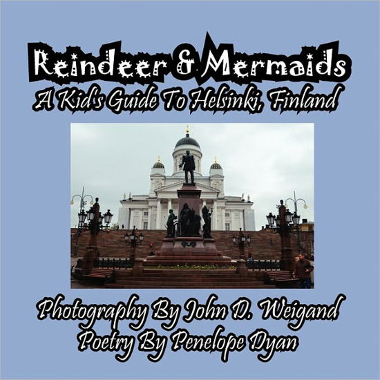 Reindeer & Mermaids, a Kid's Guide to Helsinki Finland - Penelope Dyan - Bücher - Bellissima Publishing LLC - 9781614770008 - 1. Juni 2011