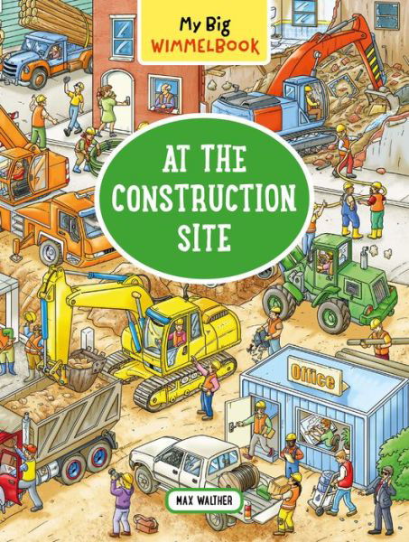 Cover for Max Walther · My Big Wimmelbook® - At the Construction Site: A Look-and-Find Book (Kids Tell the Story) - My Big Wimmelbooks (Board book) (2018)