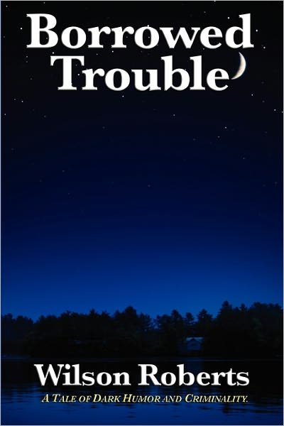 Borrowed Trouble - Wilson Roberts - Books - Wilder Publications - 9781617203008 - April 23, 2011