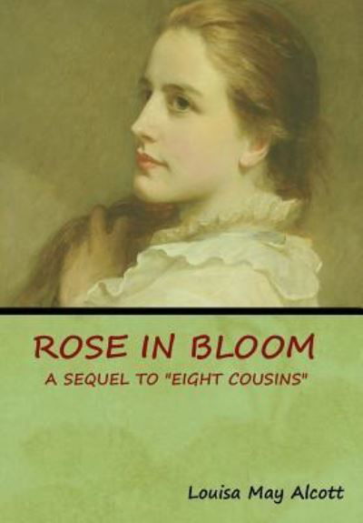 Rose in Bloom - Louisa May Alcott - Books - Bibliotech Press - 9781618954008 - January 15, 2019