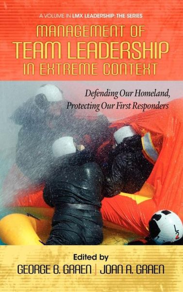 Cover for George B Graen · Management of Team Leadership in Extreme Context: Defending Our Homeland, Protecting Our First Responders (Hc) (Hardcover Book) (2012)