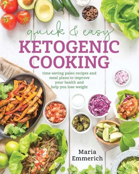 Cover for Maria Emmerich · Quick &amp; Easy Ketogenic Cooking: Time-Saving Paleo Recipes and Meal Plans to Improve Your Health and Help You Lose Weight (Pocketbok) (2016)
