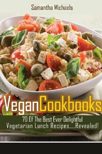Cover for Samantha Michaels · Vegan Cookbooks: 70 of the Best Ever Delightful Vegetarian Lunch Recipes....revealed! (Paperback Book) (2013)