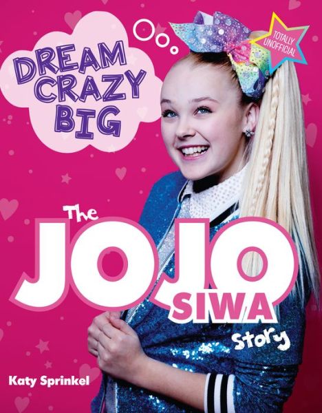 Cover for Katy Sprinkel · Dream Crazy Big: The JoJo Siwa Story (Paperback Book) (2020)