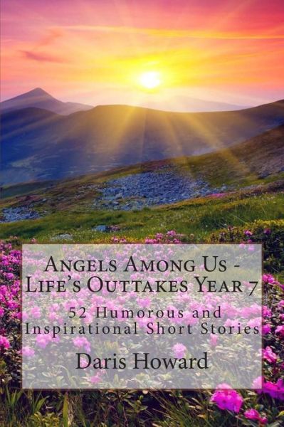 Cover for Daris W. Howard · Angels Among Us: 52 Humorous and Inspirational Short Stories: Life's Outtakes - Year 7 (Volume 7) (Paperback Book) (2014)