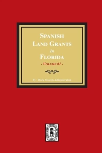 Cover for Work Progress Administration · Spanish Land Grants in Florida, 1752-1786, Unconfirmed Claims. (Volume #1) (Paperback Book) (2021)