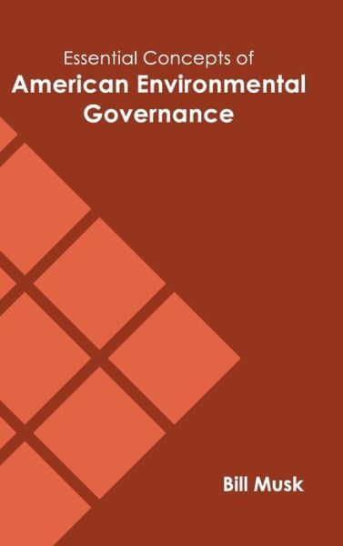 Essential Concepts of American Environmental Governance - Bill Musk - Books - Murphy & Moore Publishing - 9781639872008 - March 1, 2022