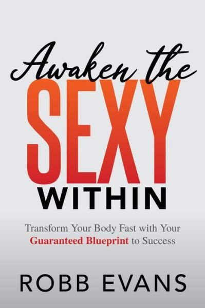 Cover for Robb Evans · Awaken the Sexy Within: Transform your Body Fast with your Guaranteed Blueprint to Success (Taschenbuch) (2020)