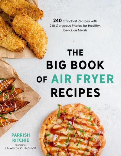 Cover for Parrish Ritchie · The Big Book of Air Fryer Recipes: 240 Standout Recipes with 240 Gorgeous Photos for Healthy, Delicious Meals (Paperback Book) (2020)