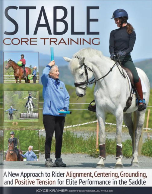 Cover for Joyce Kramer · Stable Core Training: A New Approach to Rider Alignment, Centering, Grounding, and Positive Tension for Elite Performance in the Saddle (Paperback Book) (2025)