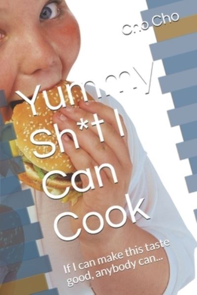 Cover for Cho Cho · Yummy Sh*t I Can Cook (Paperback Book) (2020)