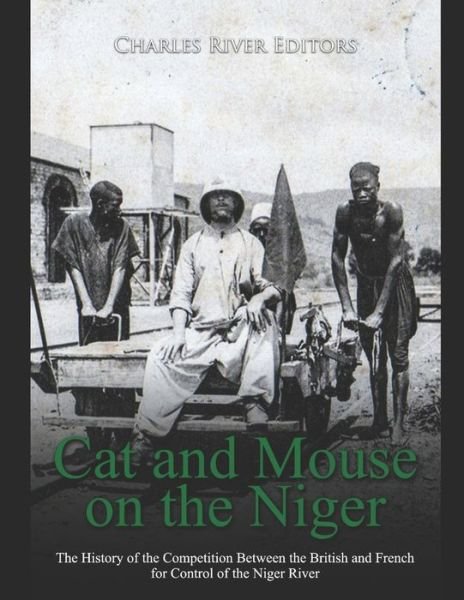 Cover for Charles River Editors · Cat and Mouse on the Niger (Taschenbuch) (2020)